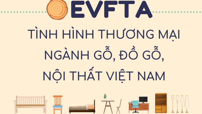 EVFTA: Tình hình thương mại ngành gỗ, đồ gỗ, nội thất Việt Nam