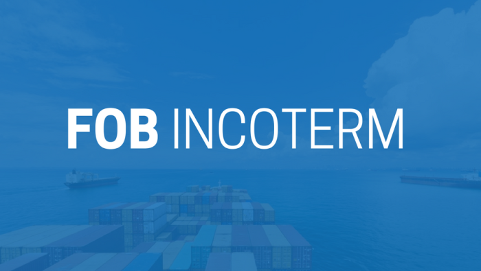 FOB là gì? Hướng dẫn sử dụng chi tiết theo Incoterms